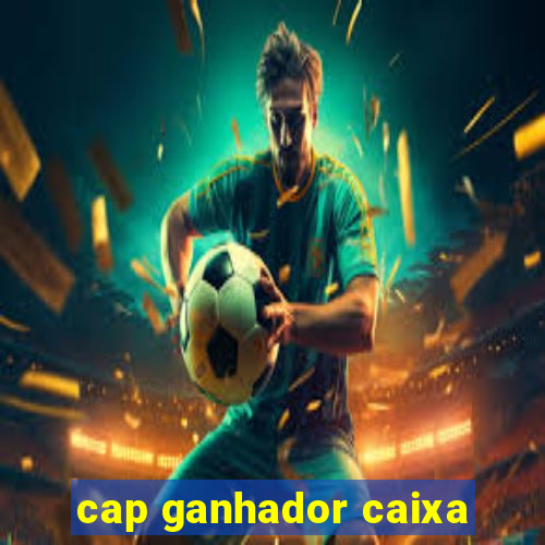 cap ganhador caixa